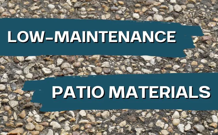 Easy maintenance patio materials